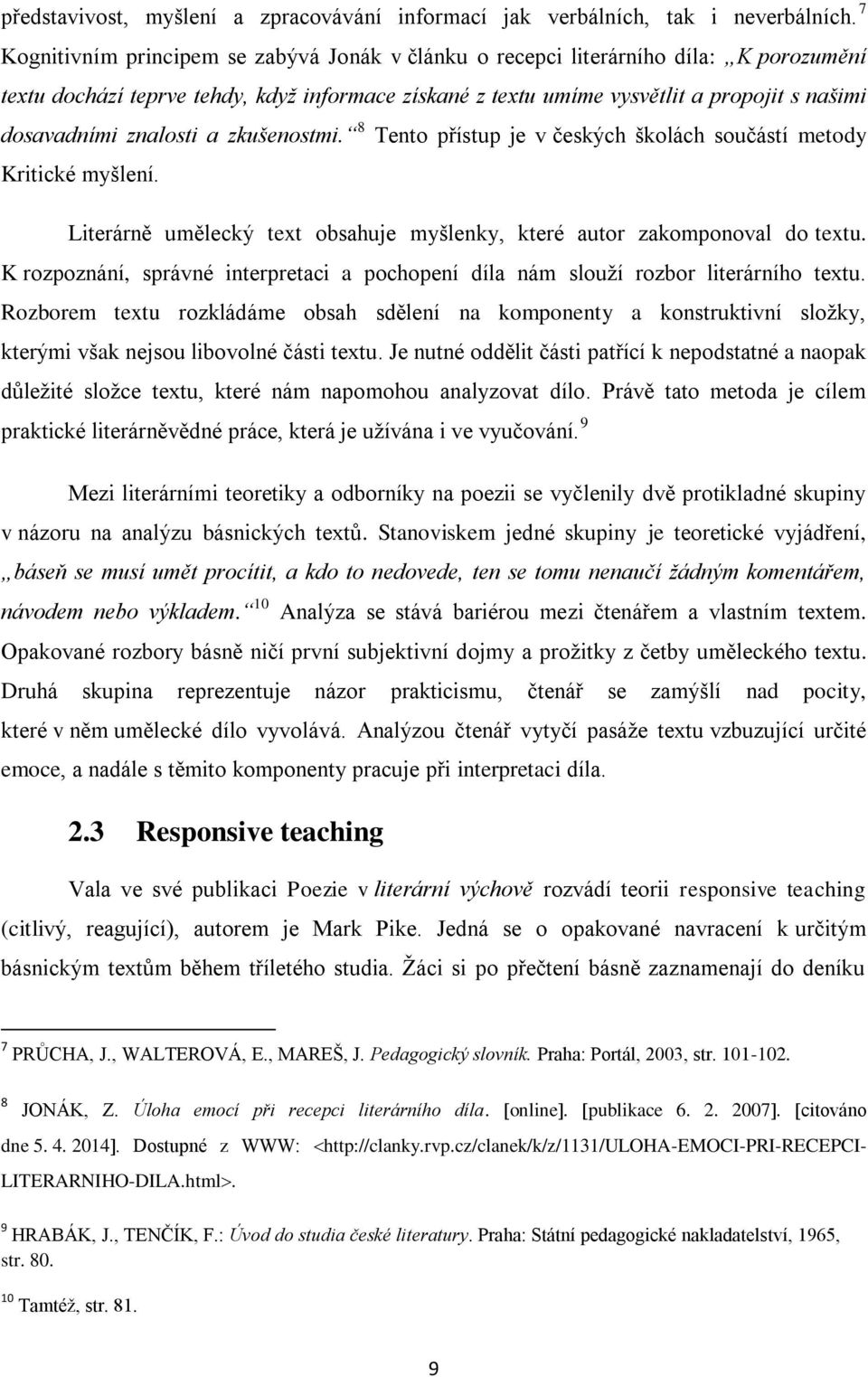 znalosti a zkušenostmi. 8 Tento přístup je v českých školách součástí metody Kritické myšlení. Literárně umělecký text obsahuje myšlenky, které autor zakomponoval do textu.