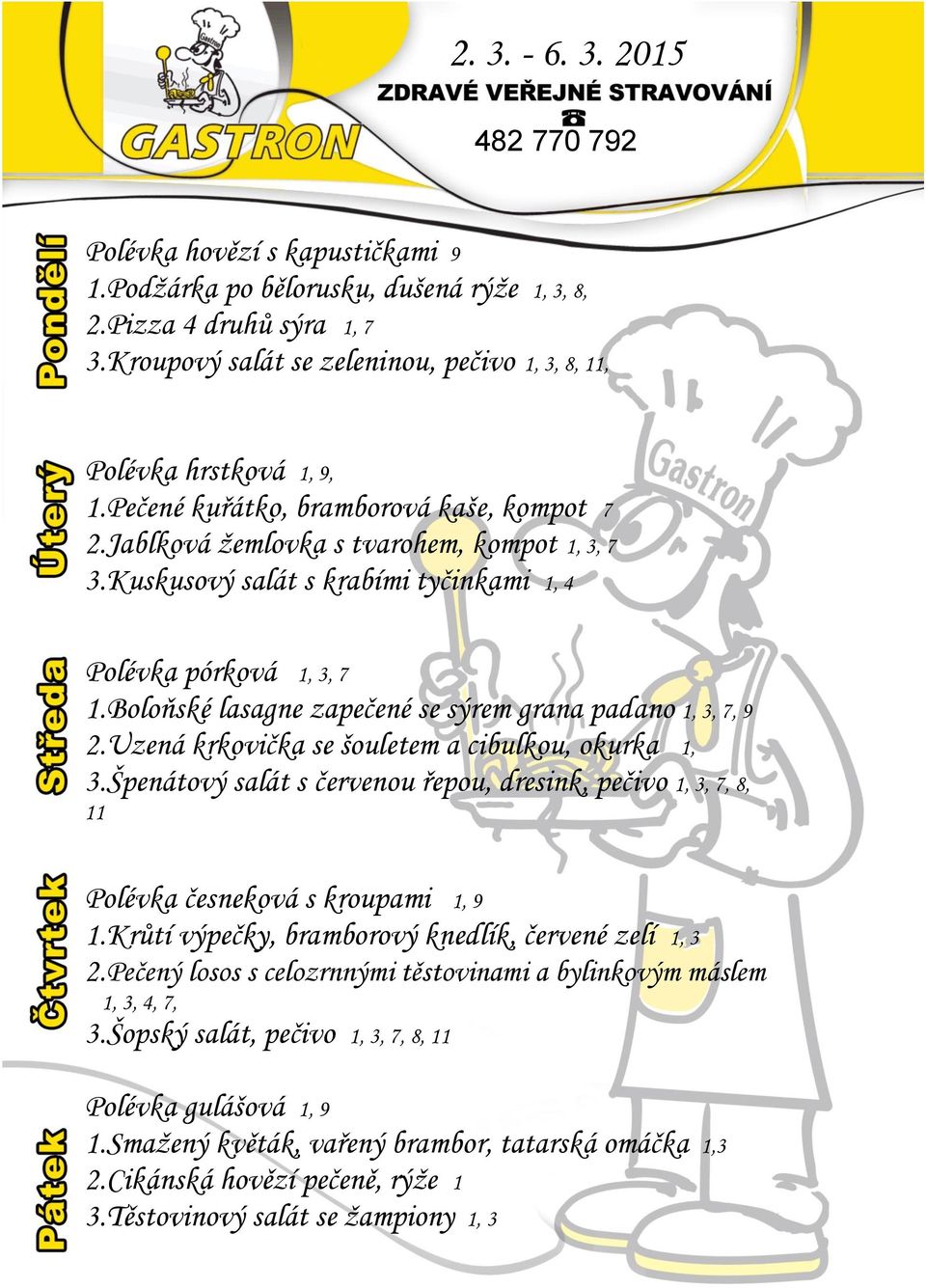 Boloňské lasagne zapečené se sýrem grana padano 1, 3, 7, 9 2.Uzená krkovička se šouletem a cibulkou, okurka 1, 3.