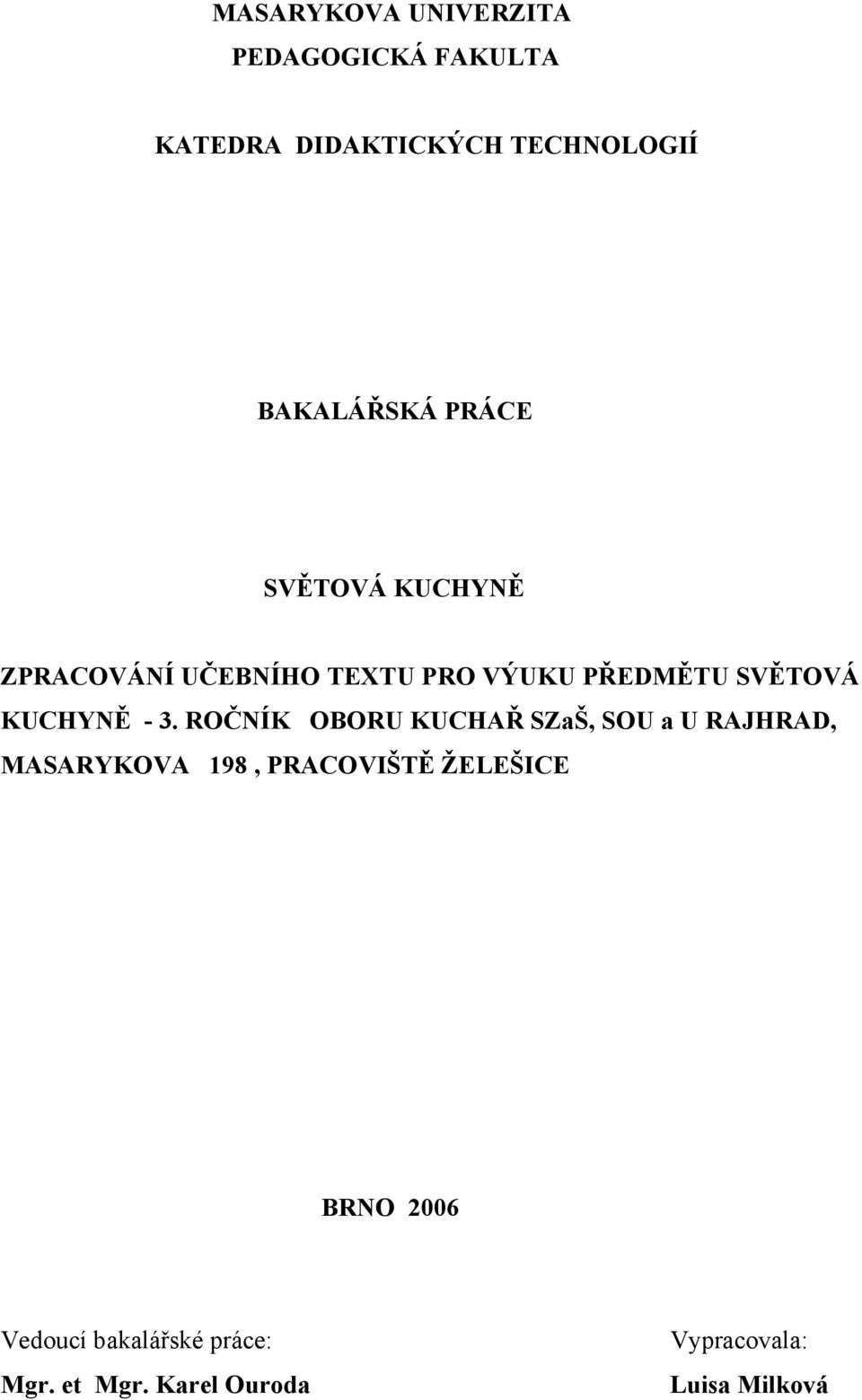 3. ROČNÍK OBORU KUCHAŘ SZaŠ, SOU a U RAJHRAD, MASARYKOVA 198, PRACOVIŠTĚ ŽELEŠICE