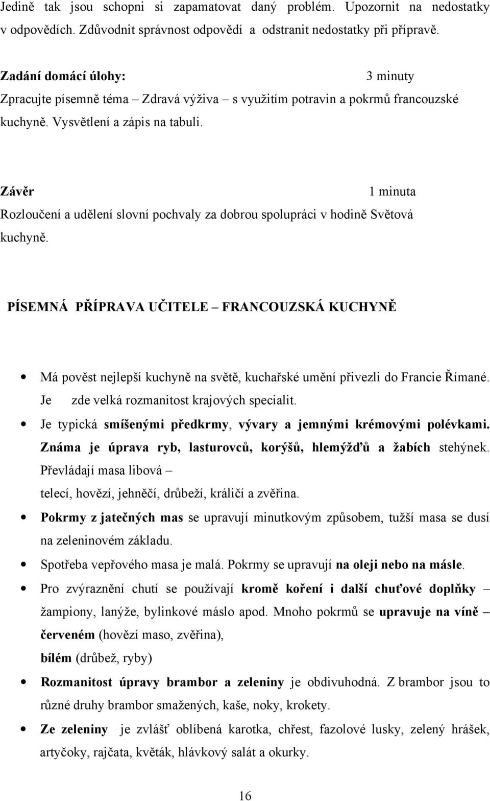 Závěr 1 minuta Rozloučení a udělení slovní pochvaly za dobrou spolupráci v hodině Světová kuchyně.