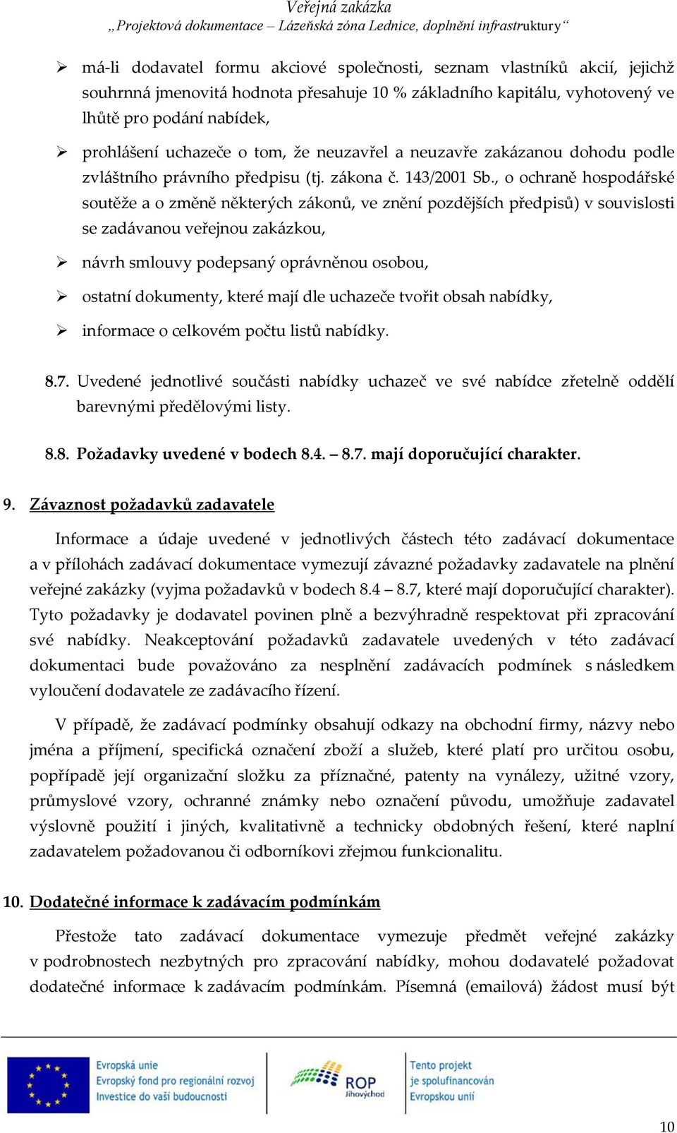 , o ochraně hospodářské soutěže a o změně některých zákonů, ve znění pozdějších předpisů) v souvislosti se zadávanou veřejnou zakázkou, návrh smlouvy podepsaný oprávněnou osobou, ostatní dokumenty,