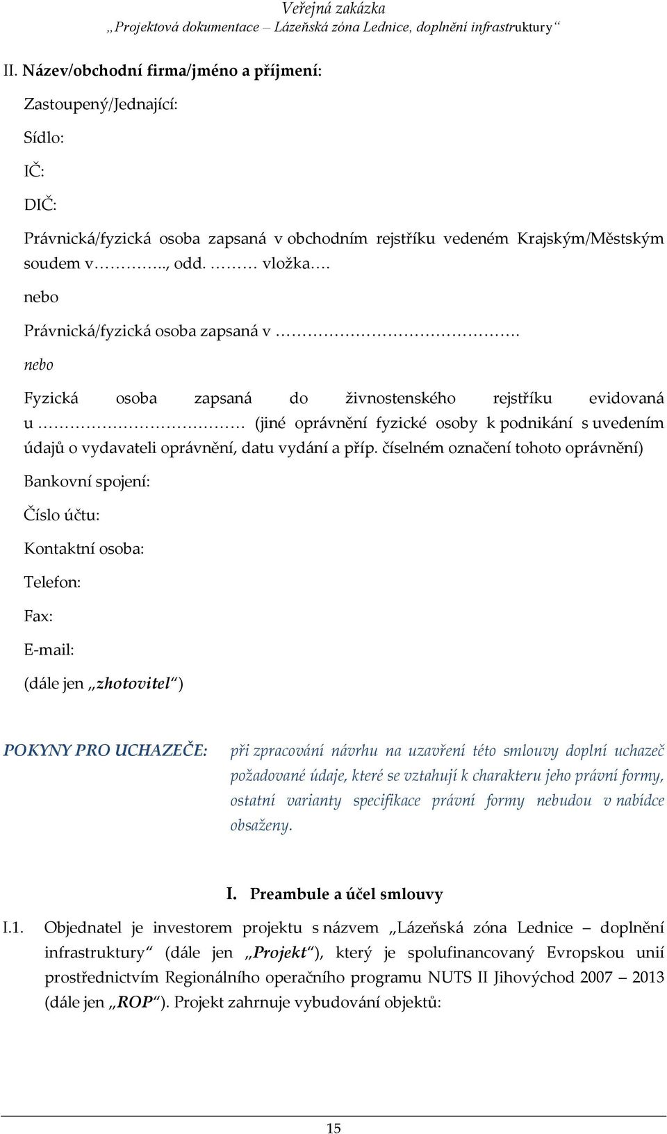 nebo Fyzická osoba zapsaná do živnostenského rejstříku evidovaná u (jiné oprávnění fyzické osoby k podnikání s uvedením údajů o vydavateli oprávnění, datu vydání a příp.