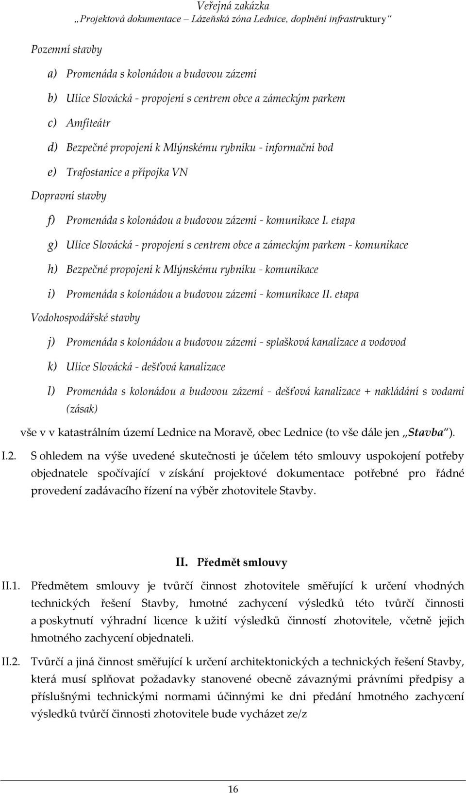 etapa g) Ulice Slovácká - propojení s centrem obce a zámeckým parkem - komunikace h) Bezpečné propojení k Mlýnskému rybníku - komunikace i) Promenáda s kolonádou a budovou zázemí - komunikace II.