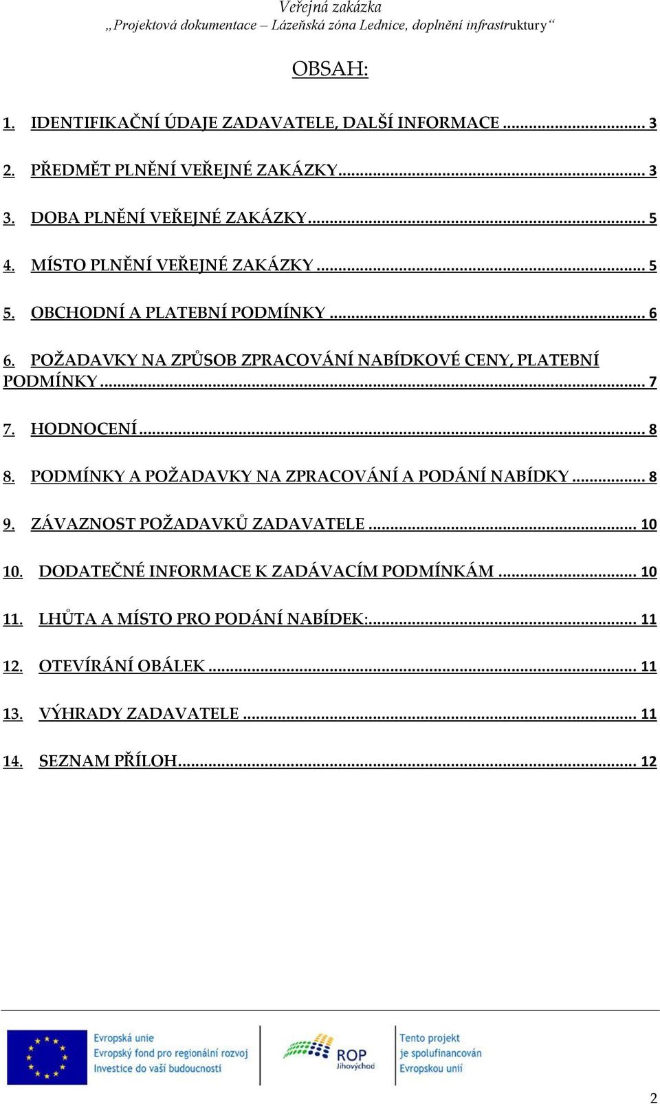 HODNOCENÍ... 8 8. PODMÍNKY A POŽADAVKY NA ZPRACOVÁNÍ A PODÁNÍ NABÍDKY... 8 9. ZÁVAZNOST POŽADAVKŮ ZADAVATELE... 10 10.