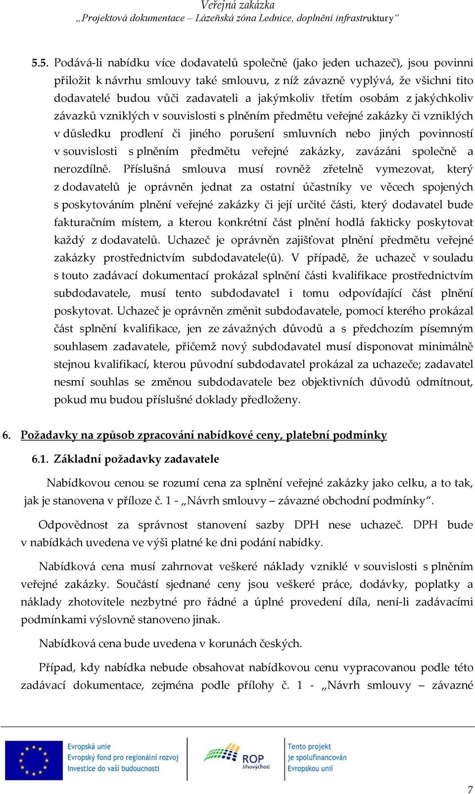 souvislosti s plněním předmětu veřejné zakázky, zavázáni společně a nerozdílně.