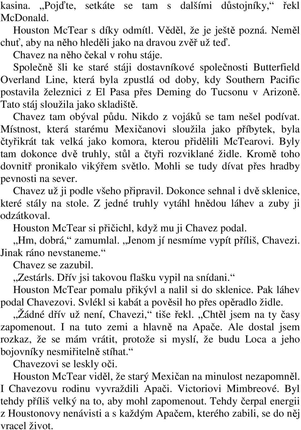 Společně šli ke staré stáji dostavníkové společnosti Butterfield Overland Line, která byla zpustlá od doby, kdy Southern Pacific postavila železnici z El Pasa přes Deming do Tucsonu v Arizoně.