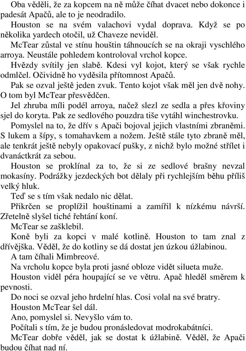 Očividně ho vyděsila přítomnost Apačů. Pak se ozval ještě jeden zvuk. Tento kojot však měl jen dvě nohy. O tom byl McTear přesvědčen.