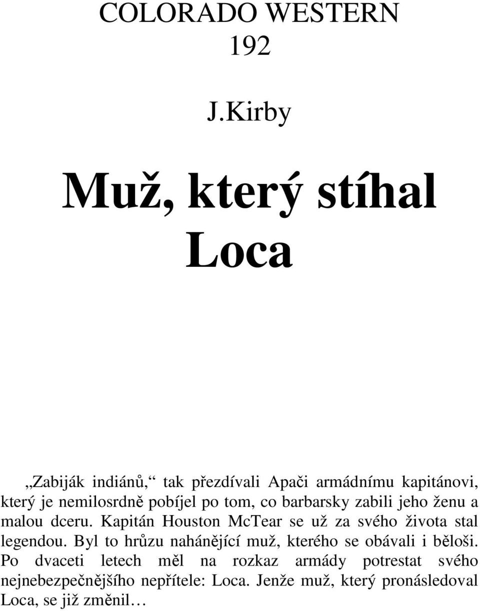 pobíjel po tom, co barbarsky zabili jeho ženu a malou dceru.