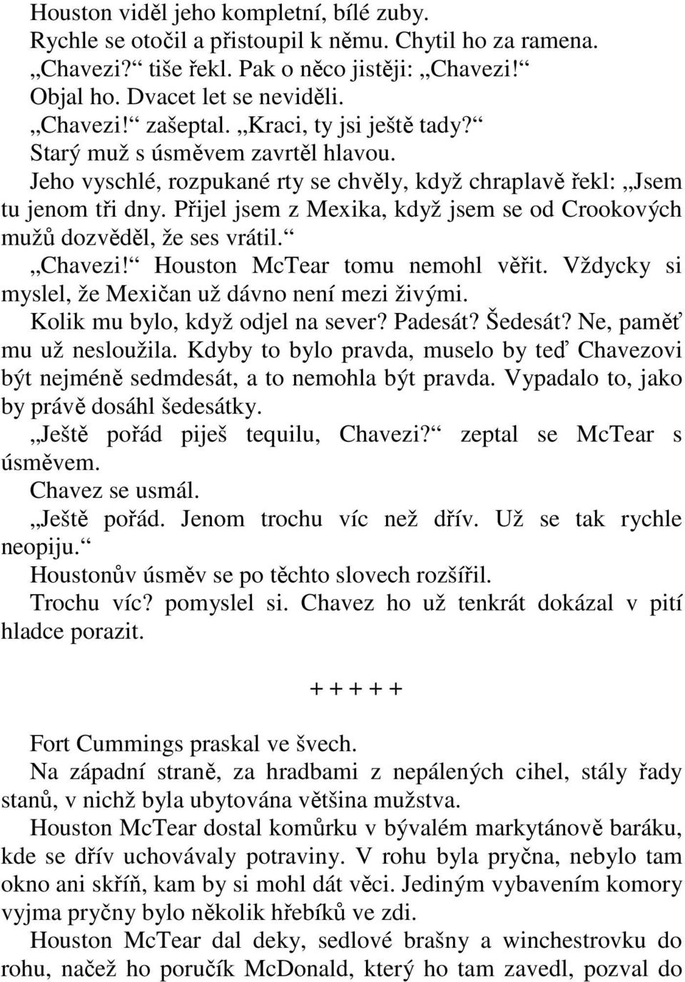 Přijel jsem z Mexika, když jsem se od Crookových mužů dozvěděl, že ses vrátil. Chavezi! Houston McTear tomu nemohl věřit. Vždycky si myslel, že Mexičan už dávno není mezi živými.