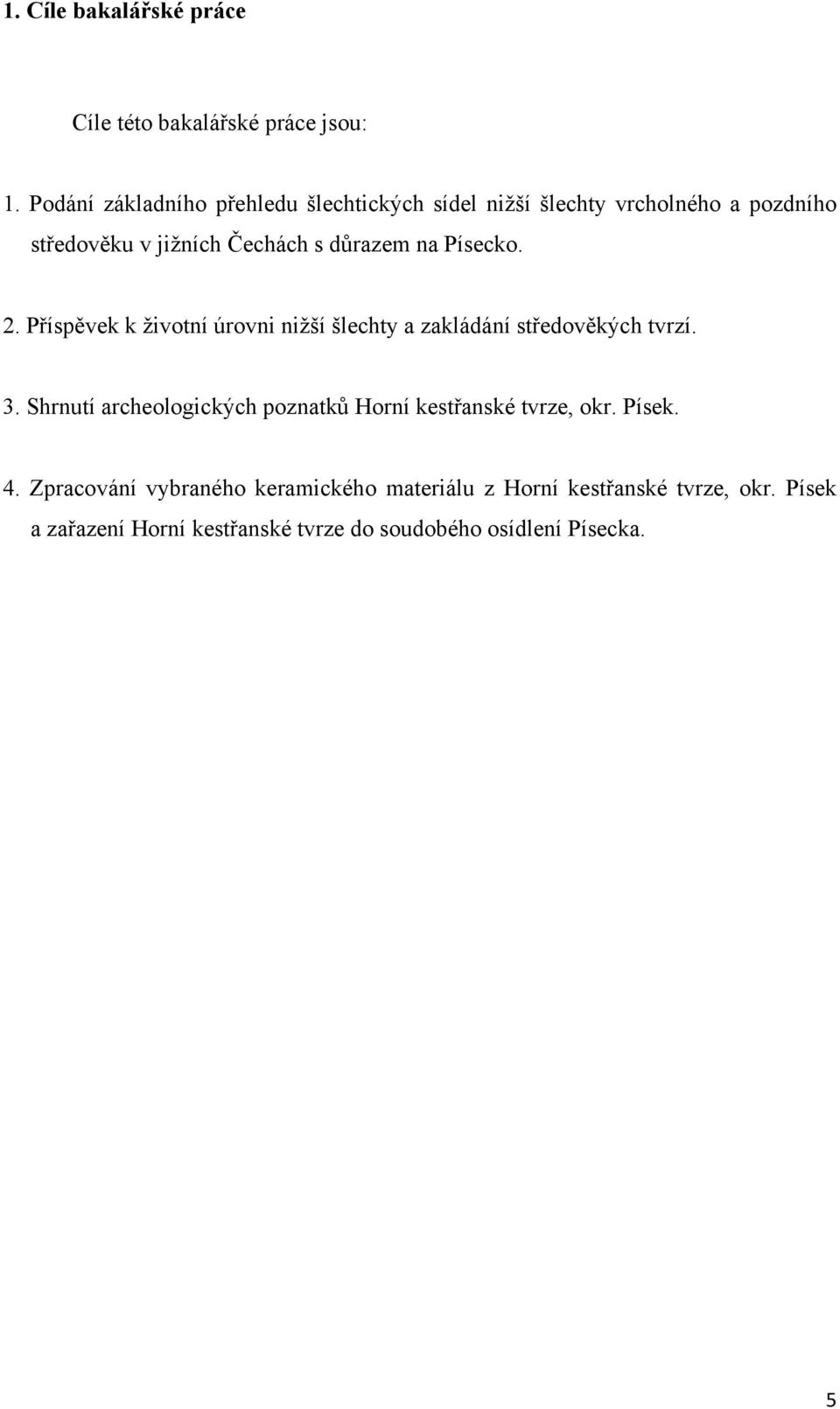 na Písecko. 2. Příspěvek k životní úrovni nižší šlechty a zakládání středověkých tvrzí. 3.