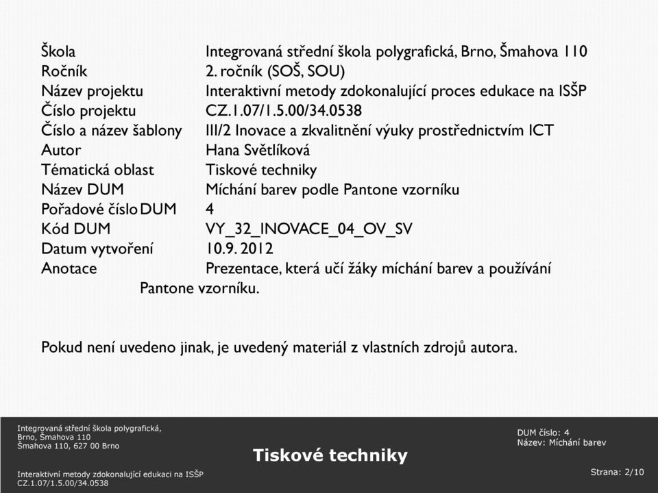 III/2 Inovace a zkvalitnění výuky prostřednictvím ICT Autor Hana Světlíková Tématická oblast Název DUM Míchání barev podle Pantone