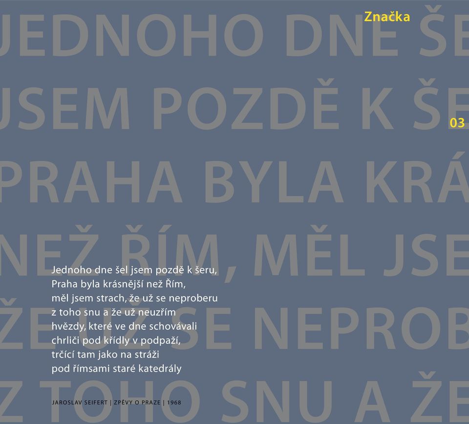 už neuzřím hvězdy, které ve dne schovávali E UŽ SE NEPRO chrliči pod křídly v podpaží,