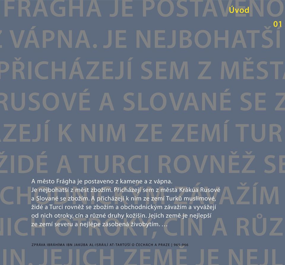 HODNIKÝM Je nejbohatší z měst zbožím. Přicházejí sem z města ZÁVŽÍM Krákúa Rusové a Slované se zbožím.