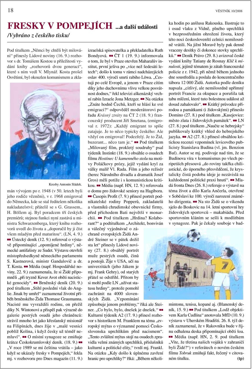 letech byli jeho rodiče vězněni), v r. 1968 emigroval do Německa, kde se stal ředitelem několika nakladatelství; přátelil se s G. Grassem,. H. Böllem aj.