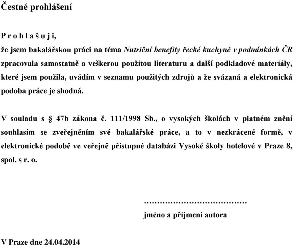 práce je shodná. V souladu s 47b zákona č. 111/1998 Sb.