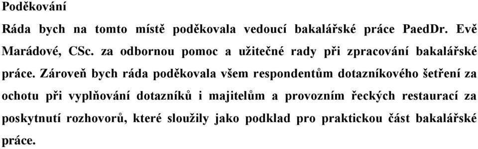 Zároveň bych ráda poděkovala všem respondentům dotazníkového šetření za ochotu při vyplňování