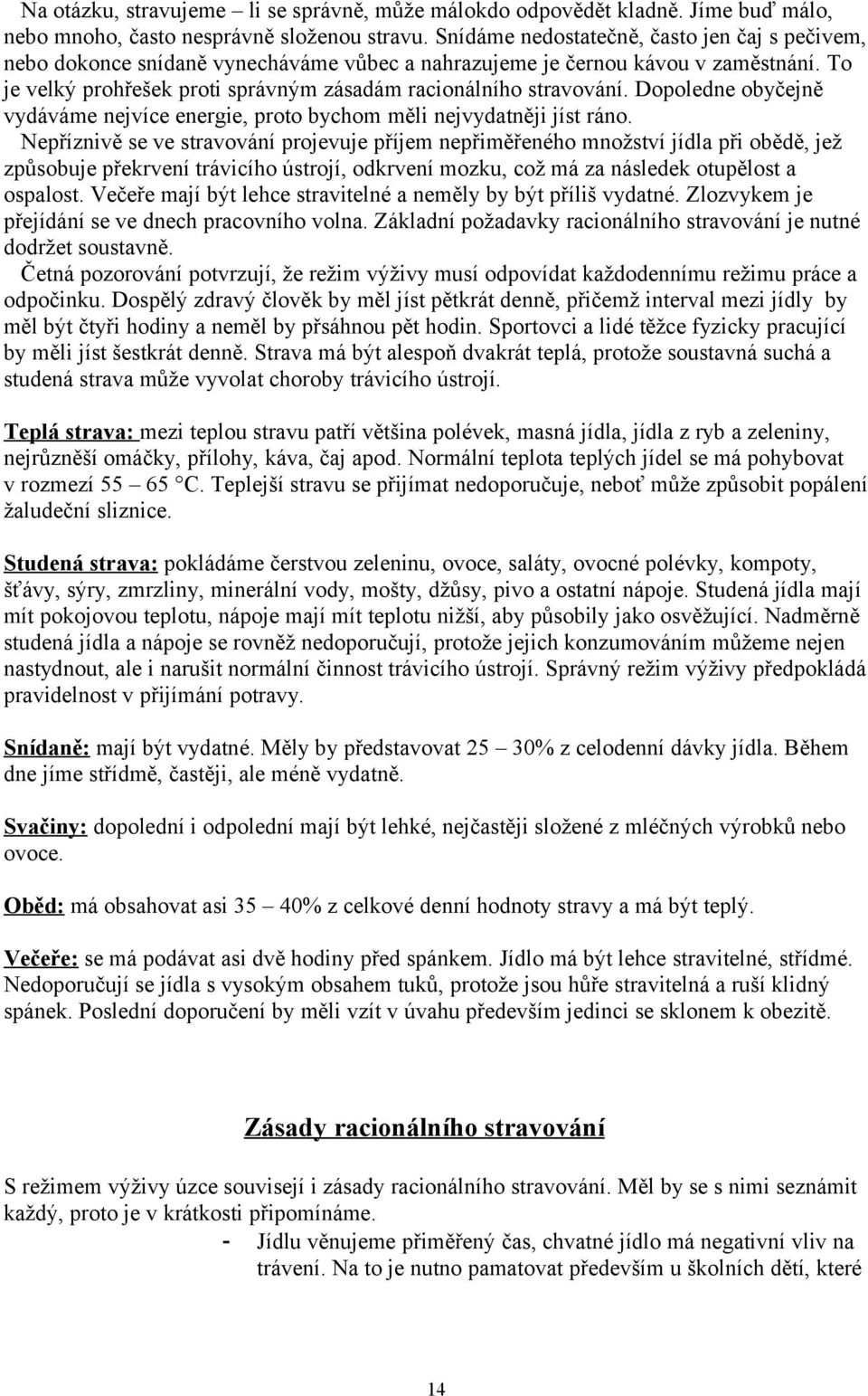 Dopoledne obyčejně vydáváme nejvíce energie, proto bychom měli nejvydatněji jíst ráno.