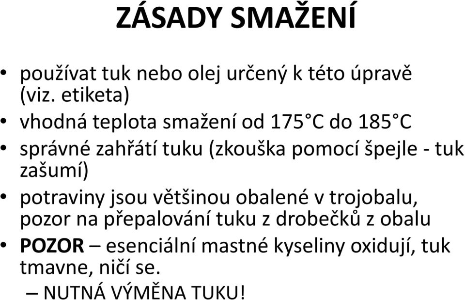 pomocí špejle - tuk zašumí) potraviny jsou většinou obalené v trojobalu, pozor na