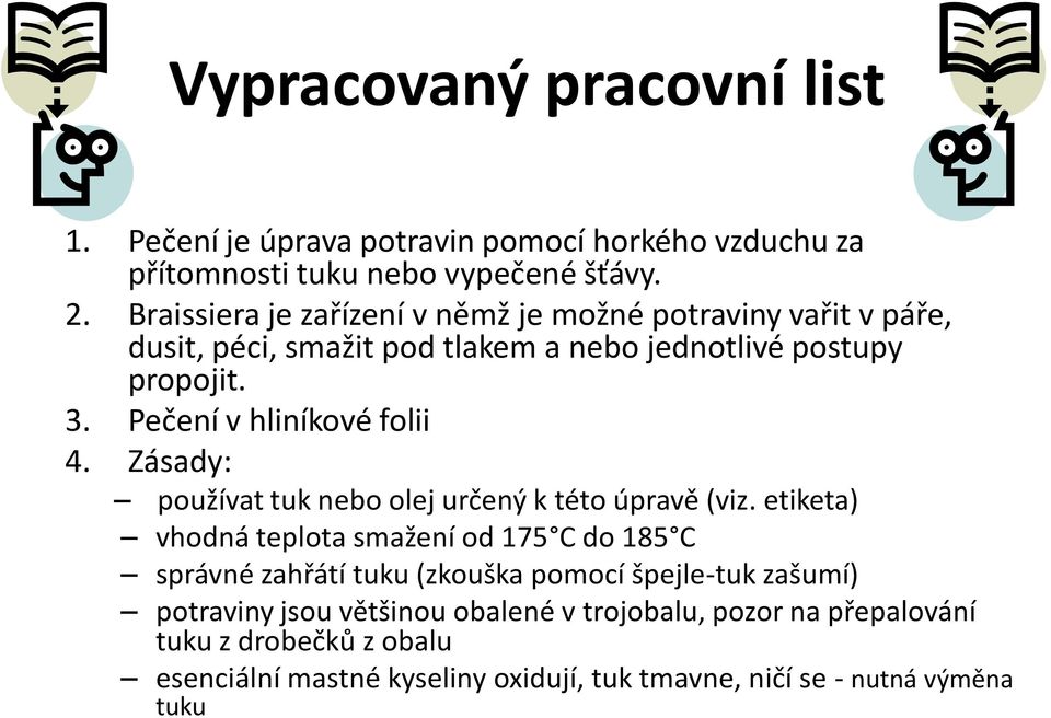 Pečení v hliníkové folii 4. Zásady: používat tuk nebo olej určený k této úpravě (viz.