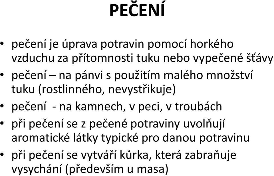 na kamnech, v peci, v troubách při pečení se z pečené potraviny uvolňují aromatické látky