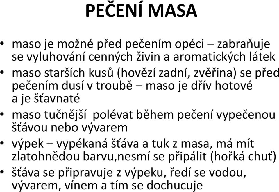 tučnější polévat během pečení vypečenou šťávou nebo vývarem výpek vypékaná šťáva a tuk z masa, má mít