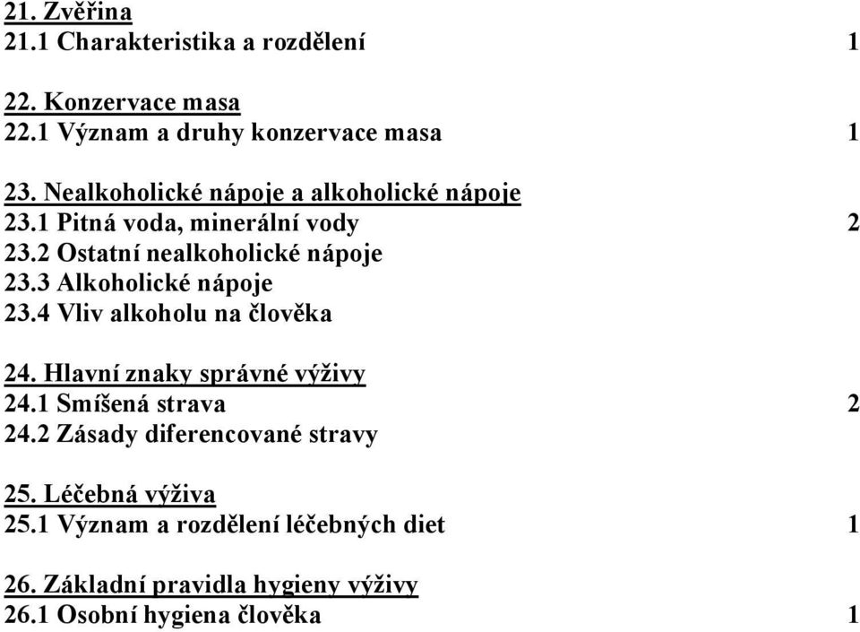 3 Alkoholické nápoje 23.4 Vliv alkoholu na člověka 24. Hlavní znaky správné výživy 24.1 Smíšená strava 2 24.