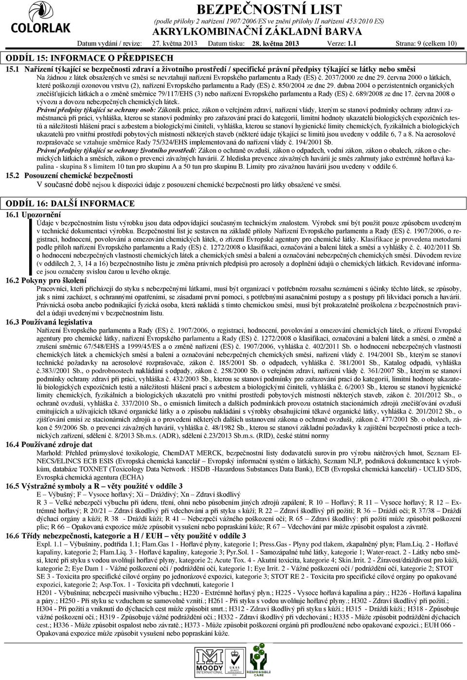 parlamentu a Rady (ES) č. 2037/2000 ze dne 29. června 2000 o látkách, které poškozují ozonovou vrstvu (2), nařízení Evropského parlamentu a Rady (ES) č. 850/2004 ze dne 29.