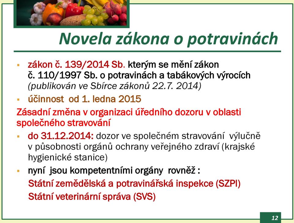 ledna 2015 Zásadní změna v organizaci úředního dozoru v oblasti společného stravování do 31.12.