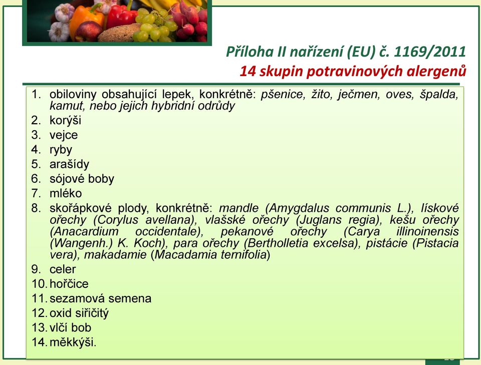 sójové boby 7. mléko 8. skořápkové plody, konkrétně: mandle (Amygdalus communis L.
