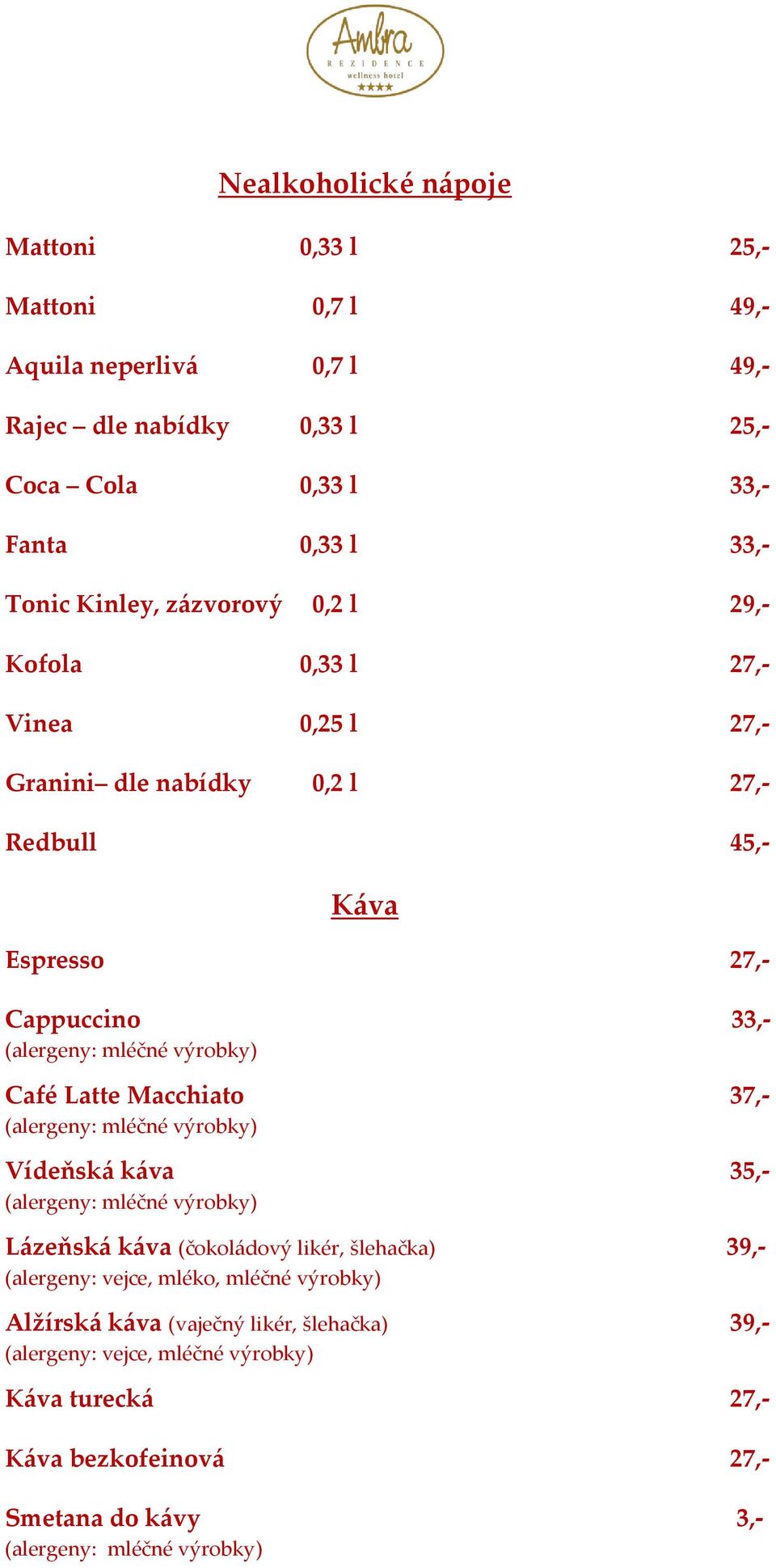 Latte Macchiato 37,- (alergeny: mléčné výrobky) Vídeňská káva 35,- (alergeny: mléčné výrobky) Lázeňská káva (čokoládový likér, šlehačka) 39,- (alergeny: vejce, mléko,