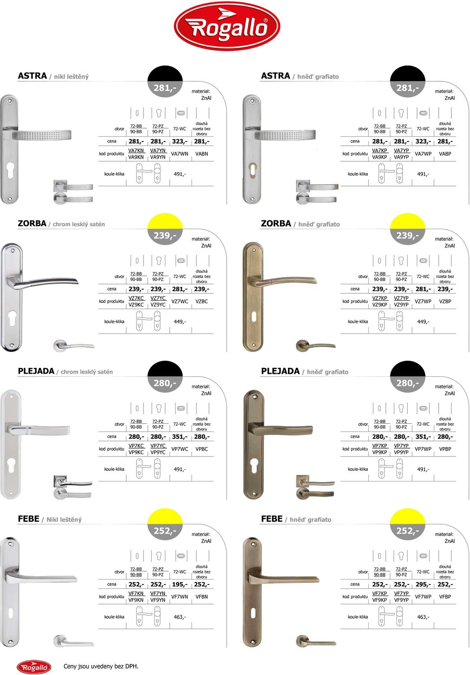 449,- koule- 449,- PLEJADA / chrom lesklý satén 280,- PLEJADA / hněď grafiato 280,- 280,- 280,- 351,- 280,- 280,- 280,- 351,- 280,- VP7KC VP9KC VP7YC VP9YC VP7 VPBC VP7KP VP9KP VP7YP VP9YP VP7WP VPBP