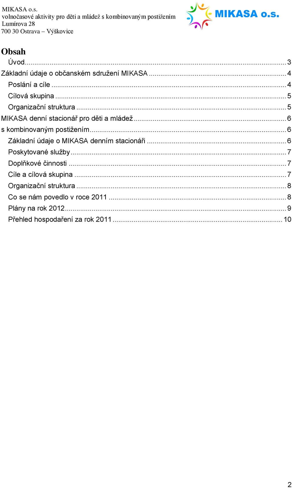 .. 6 Základní údaje o MIKASA denním stacionáři... 6 Poskytované služby... 7 Doplňkové činnosti.