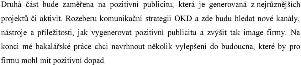 Rozeberu komunikační strategii OKD a zde budu hledat nové kanály, nástroje a příležitosti, jak