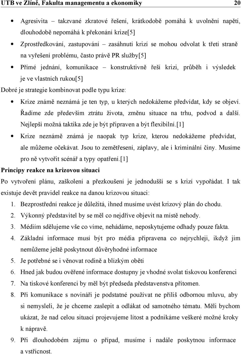 neznámá je ten typ, u kterých nedokážeme předvídat, kdy se objeví. Řadíme zde především ztrátu života, změnu situace na trhu, podvod a další.