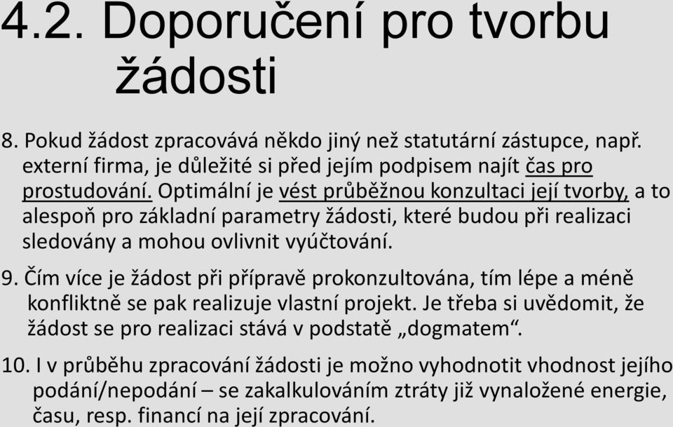 Optimální je vést průběžnou konzultaci její tvorby, a to alespoň pro základní parametry žádosti, které budou při realizaci sledovány a mohou ovlivnit vyúčtování. 9.