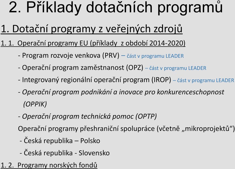 1. Operační programy EU (příklady z období 2014-2020) - Program rozvoje venkova (PRV) část v programu LEADER - Operační program zaměstnanost