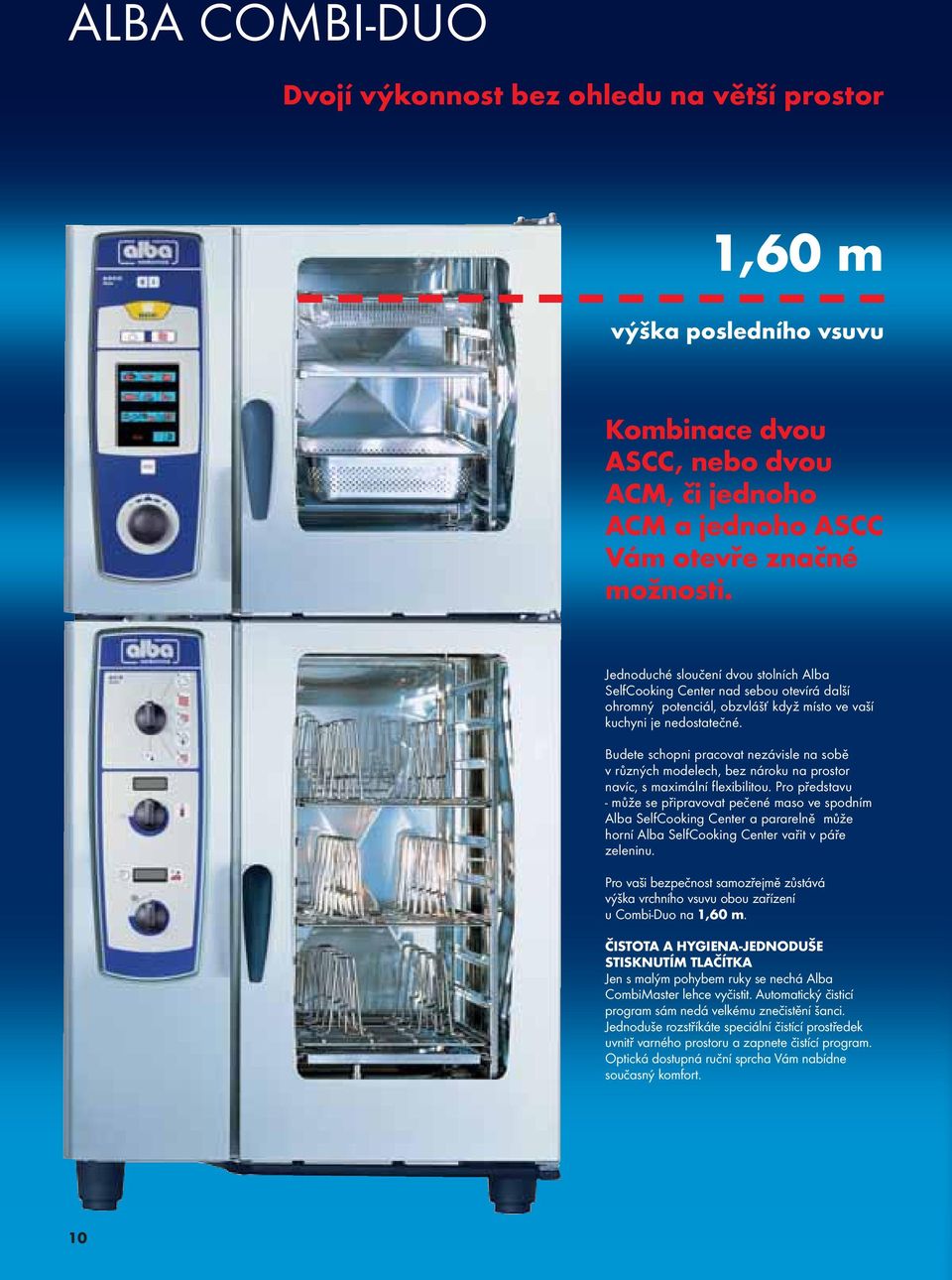 Budete schopni pracovat nezávisle na sobě v různých modelech, bez nároku na prostor navíc, s maximální flexibilitou.