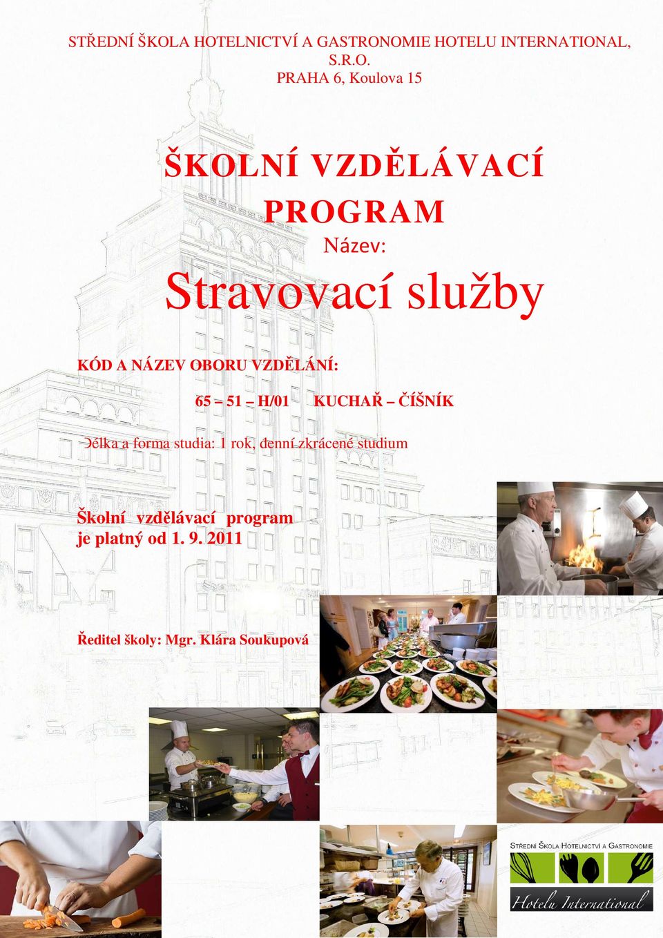 VZDĚLÁVACÍ PROGRAM Název: Stravovací služby KÓD A NÁZEV OBORU VZDĚLÁNÍ: 65 51 H/01