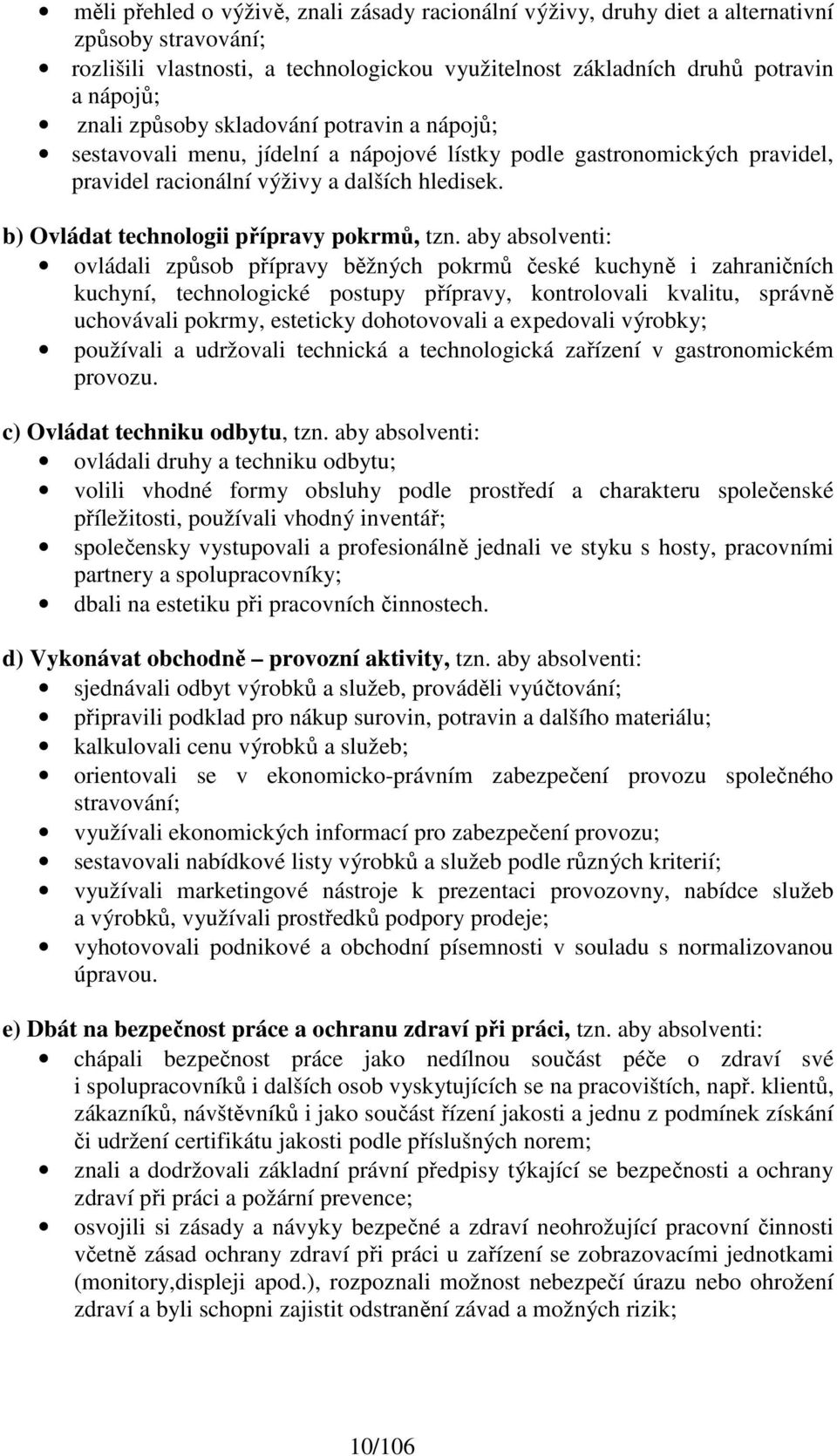 b) Ovládat technologii přípravy pokrmů, tzn.