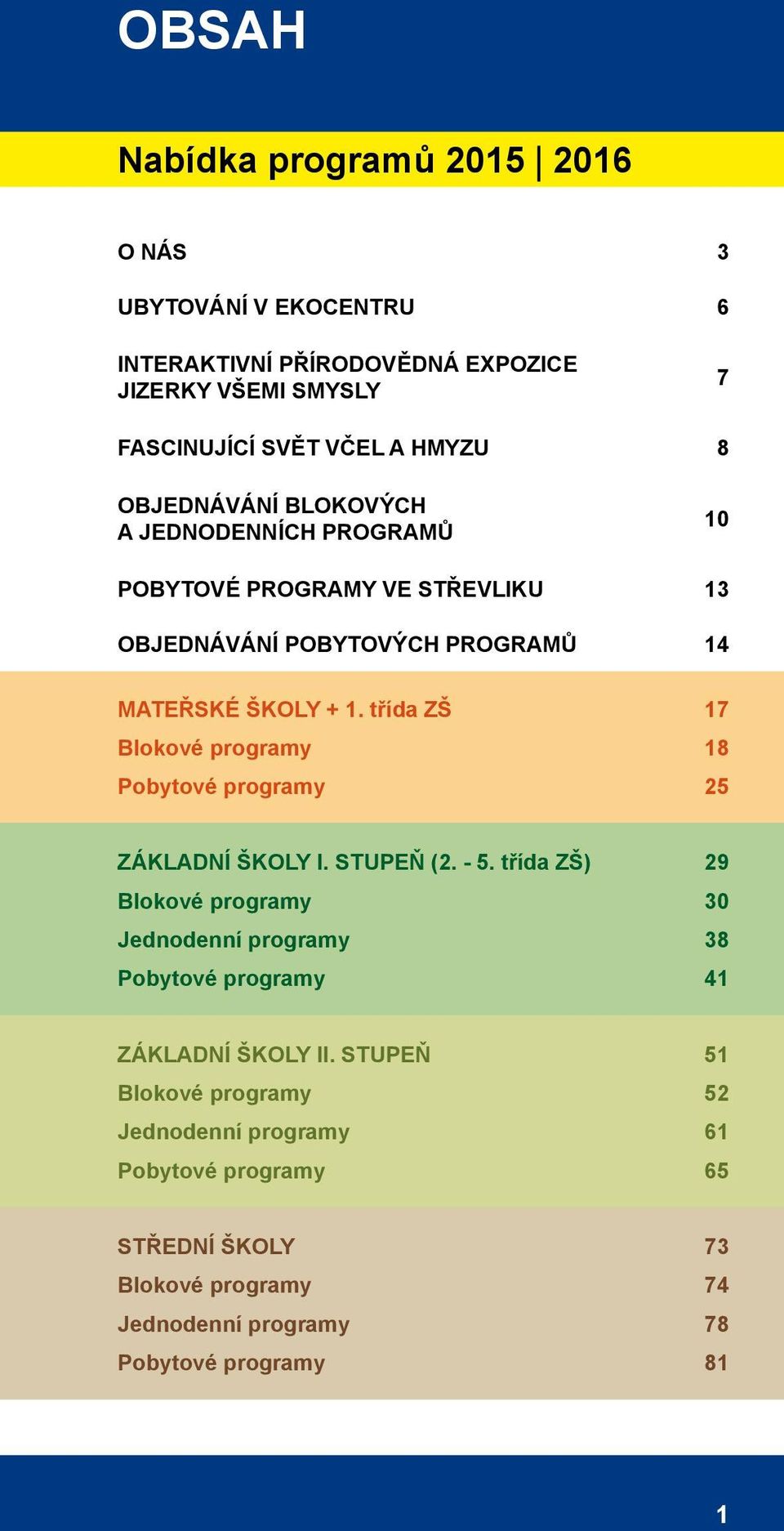 třída ZŠ Blokové programy Pobytové programy 17 18 25 ZÁKLADNÍ ŠKOLY I. STUPEŇ (2. - 5.