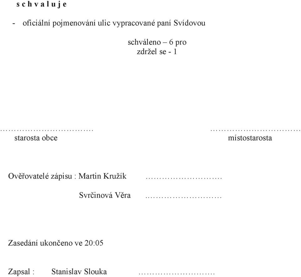 starosta obce místostarosta Ověřovatelé zápisu : Martin