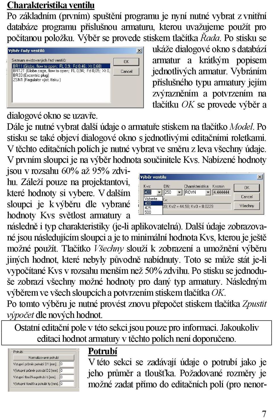 Vybráním příslušného typu armatury jejím zvýrazněním a potvrzením na tlačítku OK se provede výběr a dialogové okno se uzavře. Dále je nutné vybrat další údaje o armatuře stiskem na tlačítko Model.