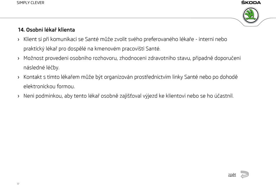 Možnost provedení osobního rozhovoru, zhodnocení zdravotního stavu, případně doporučení následné léčby.