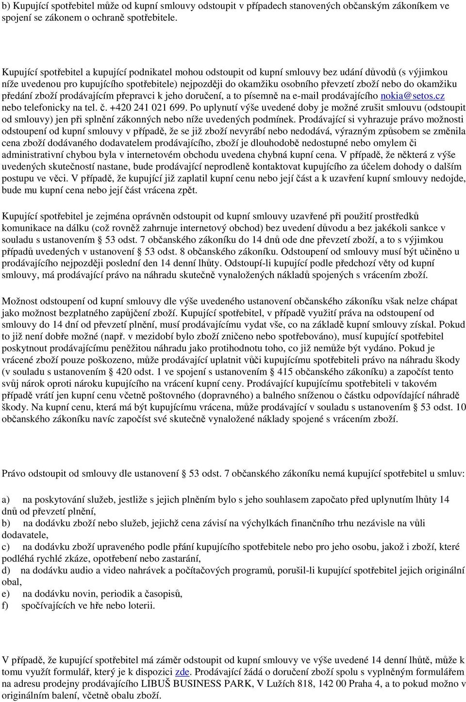 do okamžiku předání zboží prodávajícím přepravci k jeho doručení, a to písemně na e-mail prodávajícího nokia@setos.cz nebo telefonicky na tel. č. +420 241 021 699.