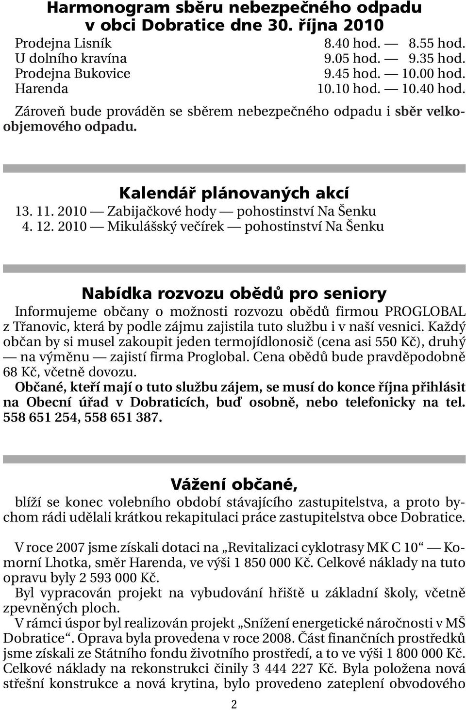 2010 Mikulášský večírek pohostinství Na Šenku Nabídka rozvozu obědů pro seniory Informujeme občany o možnosti rozvozu obědů firmou PROGLOBAL z Třanovic, která by podle zájmu zajistila tuto službu i v