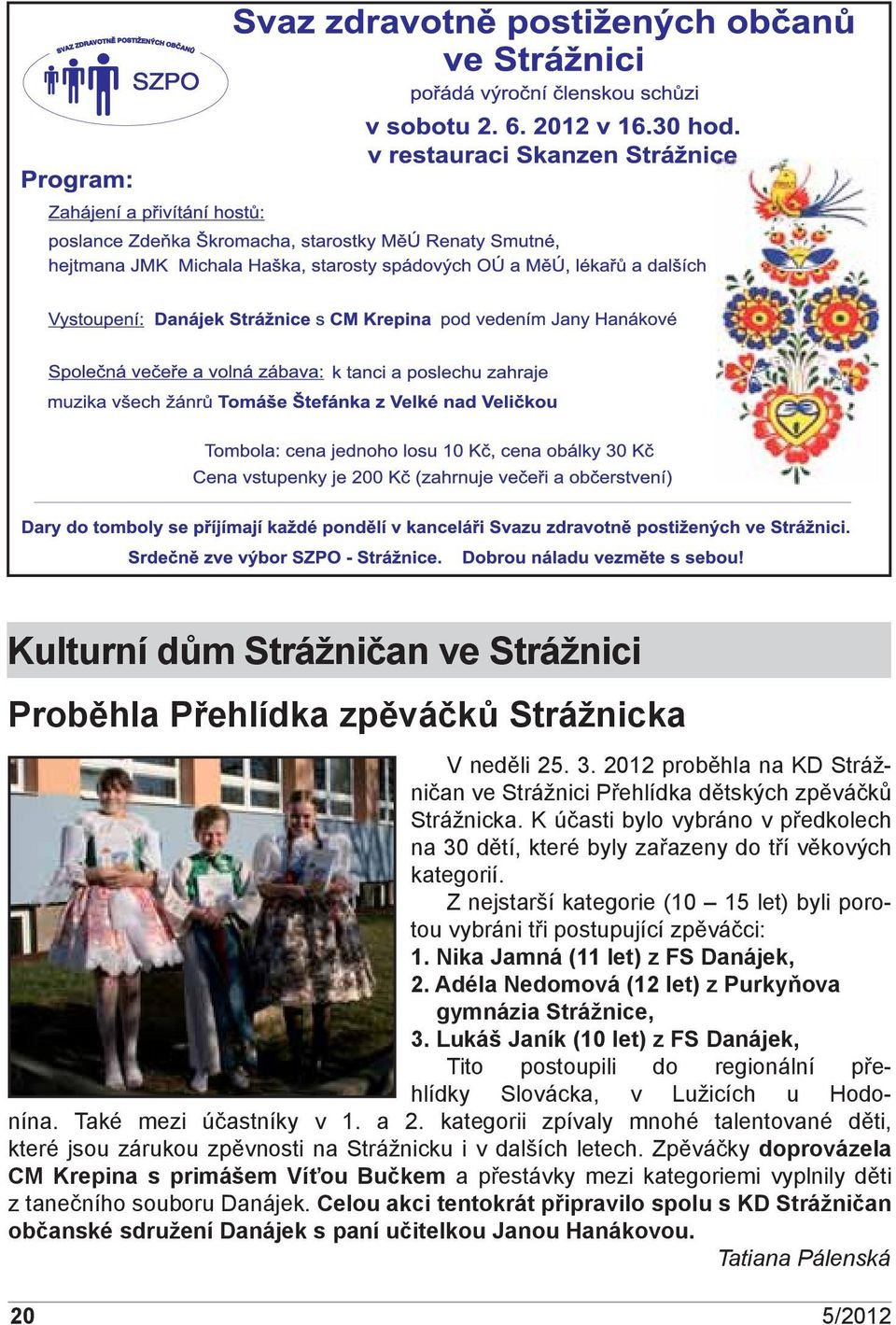 Nika Jamná (11 let) z FS Danájek, 2. Adéla Nedomová (12 let) z Purkyňova gymnázia Strážnice, 3.