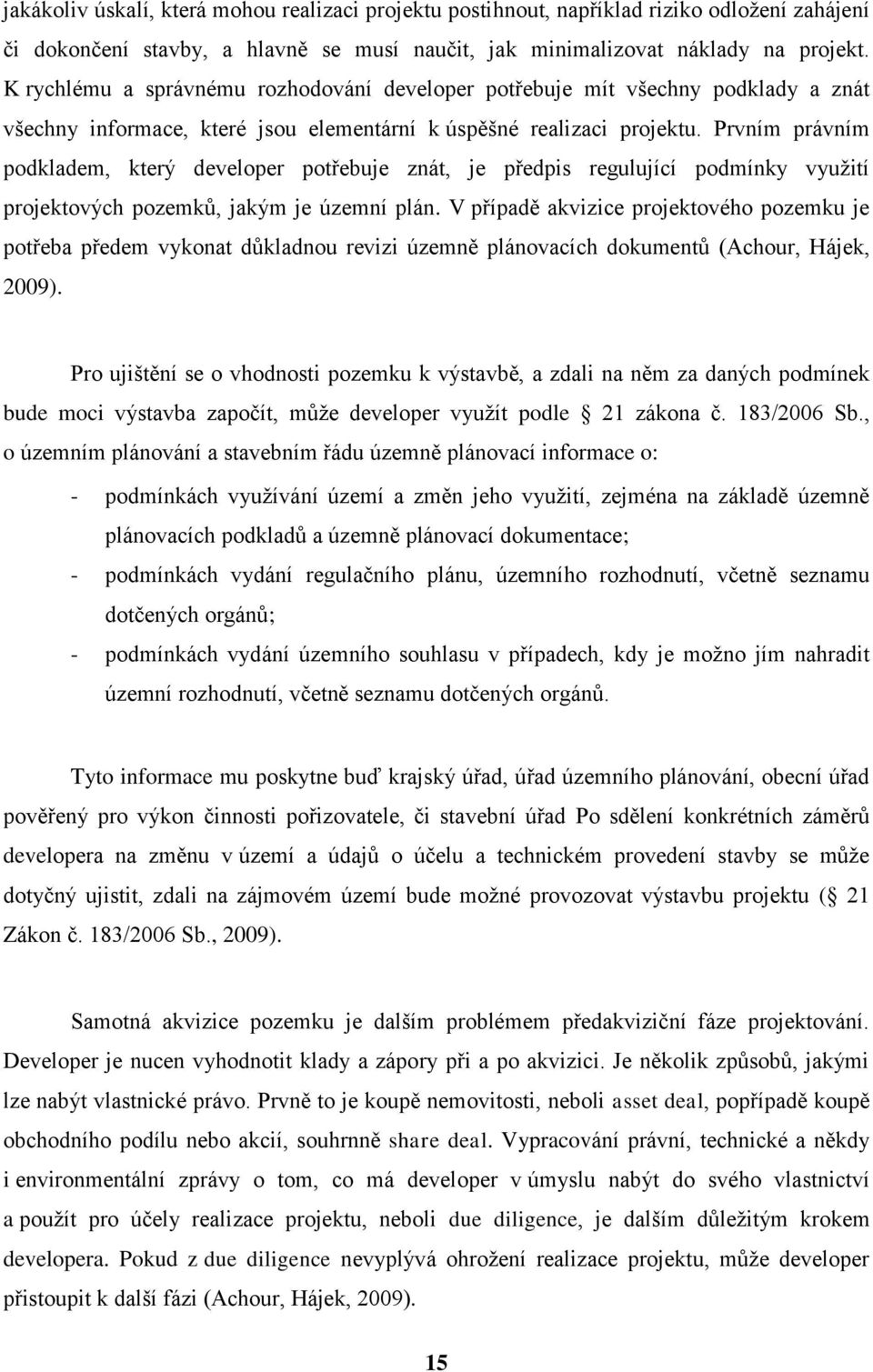 Prvním právním podkladem, který developer potřebuje znát, je předpis regulující podmínky využití projektových pozemků, jakým je územní plán.