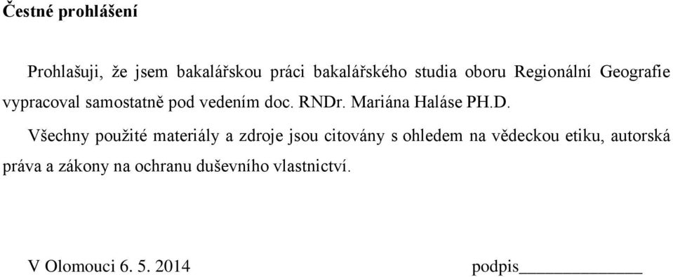 D. Všechny použité materiály a zdroje jsou citovány s ohledem na vědeckou etiku,