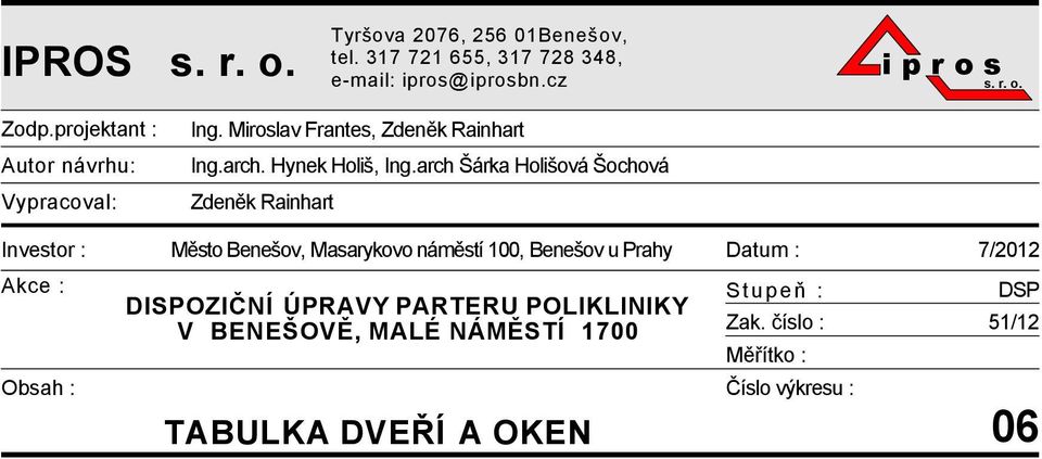 arch Šárka Holišová Šochová Zdeněk Rainhart Investor : Akce : Obsah : Město Benešov, Masarykovo náměstí 100, Benešov u rahy