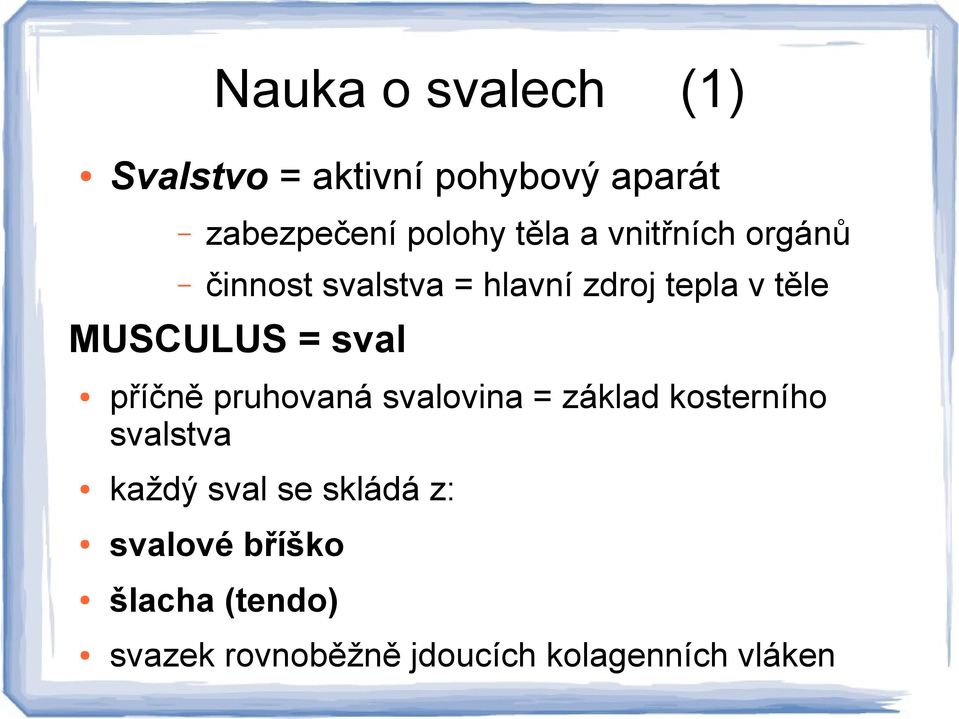 sval příčně pruhovaná svalovina = základ kosterního svalstva každý sval se